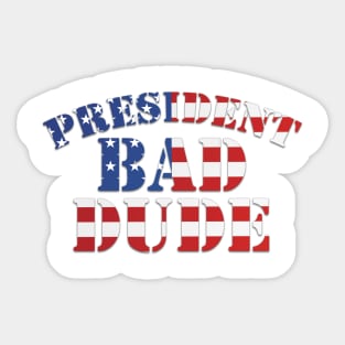 President Bad Dude (TRMUP ism) Sticker